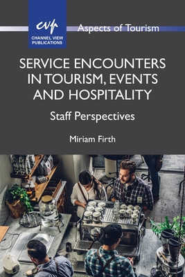 Service Encounters in Tourism, Events and Hospitality: Staff Perspectives (Aspects of Tourism, 87) (Volume 87)