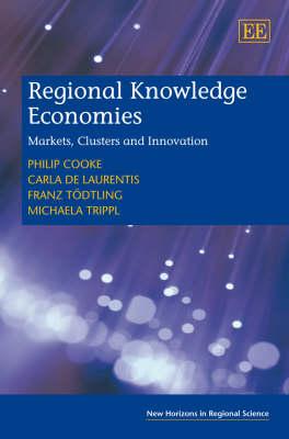 Regional Knowledge Economies: Markets, Clusters and Innovation (New Horizons in Regional Science series)