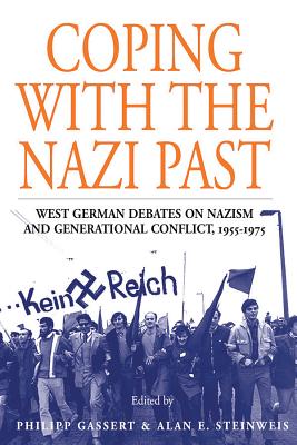 Coping with the Nazi Past: West German Debates on Nazism and Generational Conflict, 1955-1975 (Studies in German History, 2)