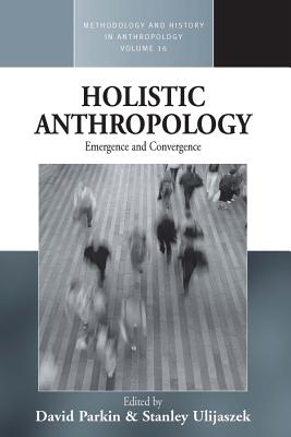 Holistic Anthropology: Emergence and Convergence (Methodology & History in Anthropology)