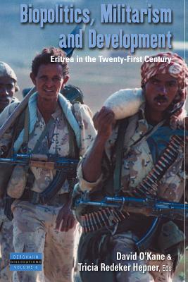 Biopolitics, Militarism, and Development: Eritrea in the Twenty-First Century (Dislocations, 6)