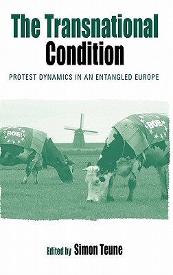 The Transnational Condition: Protest Dynamics in an Entangled Europe (Protest, Culture & Society, 4)