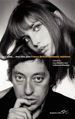 Je T'Aime. Moi Non Plus: Franco-British Cinematic Relations