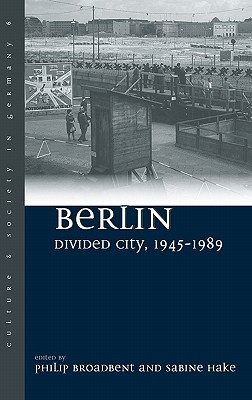 Berlin Divided City, 1945-1989 (Culture & Society in Germany, 6)