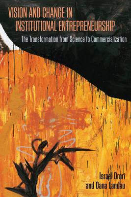 Vision and Change in Institutional Entrepreneurship: The Transformation from Science to Commercialization