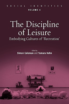 The Discipline of Leisure: Embodying Cultures of 'Recreation' (Social Identities, 4)