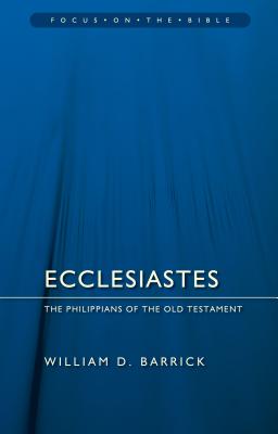 Ecclesiastes: The Philippians of the Old Testament (Focus on the Bible)
