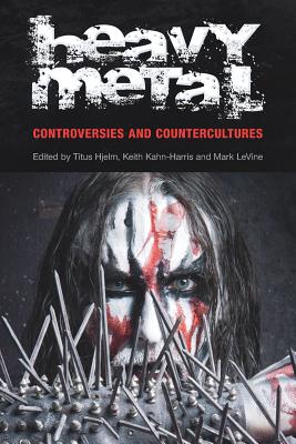 Heavy Metal: Controversies and Counterculture (Studies in Popular Music)