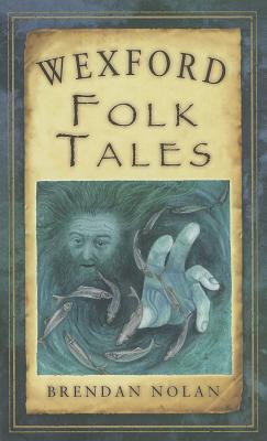 Wexford Folk Tales (Folk Tales: United Kingdom)