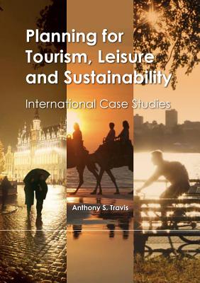 Planning for Tourism, Leisure and Sustainability: International Case Studies