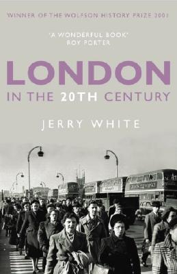 London in the Twentieth Century: A City and Its People [Paperback] White, Jerry
