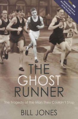 Ghost Runner: The Tragedy of the Man They Couldn't Stop: The True Story of John Tarrant