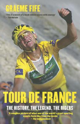 Tour de France: The History, the Legend, the Riders