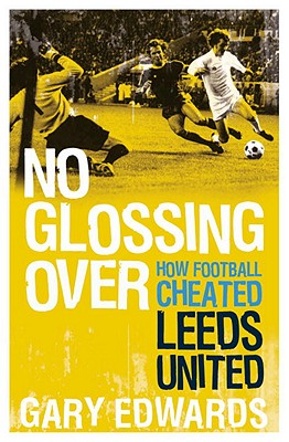 No Glossing Over It: How Football Cheated Leeds United