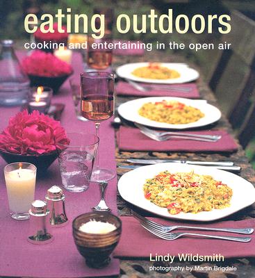 Eating Outdoors: Cooking And Entertaining in the Open Air