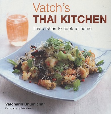 Vatch's Thai Kitchen: Thai Dishes to Cook at Home