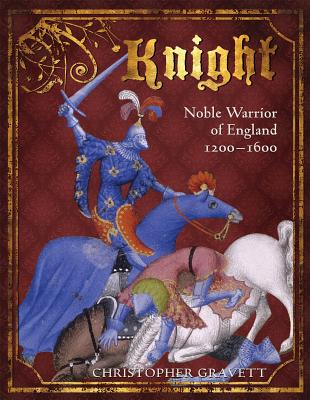 Image for Knight; Noble Warrior of England 1200-1600 Knight; Noble Warrior of England 1200-1600