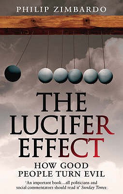Lucifer Effect: How Good People Turn Evil. Philip Zimbardo