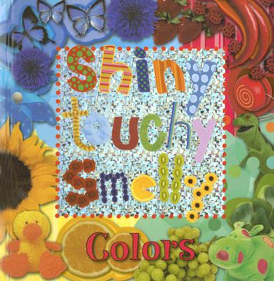 Image for Shiny, Touch, Smelly Colors (Shiny, Touchy, Smelly) Shiny, Touch, Smelly Colors (Shiny, Touchy, Smelly)