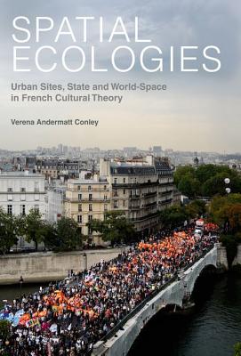 Spatial Ecologies: Urban Sites, State and World-Space in French Cultural Theory (Contemporary French and Francophone Cultures LUP)