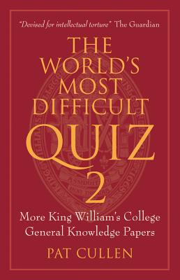 The World's Most Difficult Quiz 2: More King William's College General Knowledge Papers