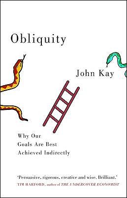 Obliquity: Why Our Goals are Best Achieved Indirectly
