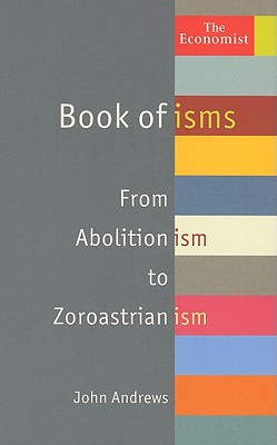 Book of Isms From Abolitionism to Zoroastrianism by John Andrews