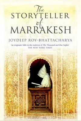 The Storyteller of Marrakesh Joydeep Roy-Bhattacharya
