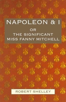 Image for Napoleon and I: Or the Significant Miss Fanny Mitchell Napoleon and I: Or the Significant Miss Fanny Mitchell