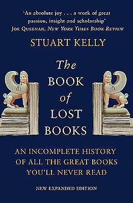 Book of Lost Books, The: An Incomplete History of All the Great Books You'll Never Read
