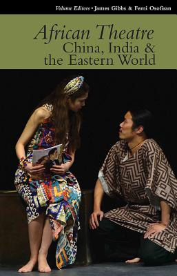 Image for African Theatre 15: China, India & the Eastern World (Volume 15) [Hardcover] Banham, Martin; Gibbs, James and Osofisan, Femi