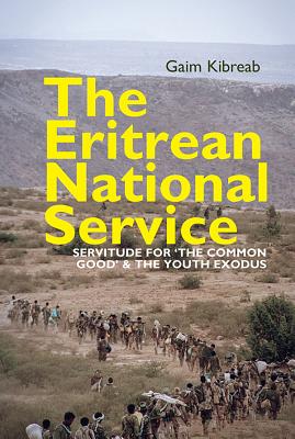 The Eritrean National Service: Servitude for the common good and the Youth Exodus (Eastern Africa Series, 37)