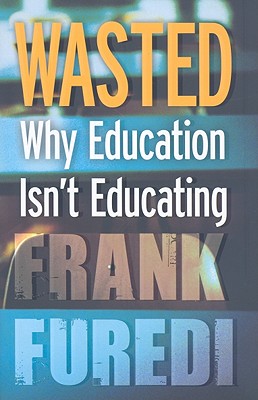 Wasted: Why Education Isn't Educating