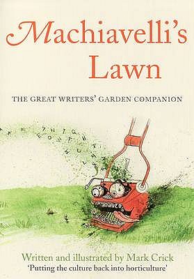 Machiavelli's Lawn: The Great Writers' Garden Companion [Hardcover] Mark Crick
