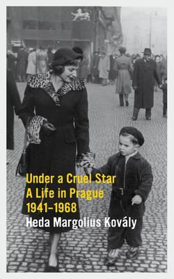 UNDER A CRUEL STAR: A LIFE IN PRAGUE 1941-1968