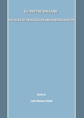 EU and the Balkans: Policies of Integration and Disintegration