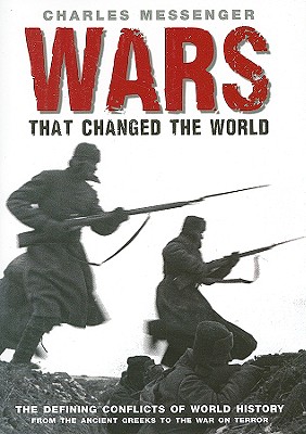 Wars That Changed The World: The Defining Conflicts Of World History.