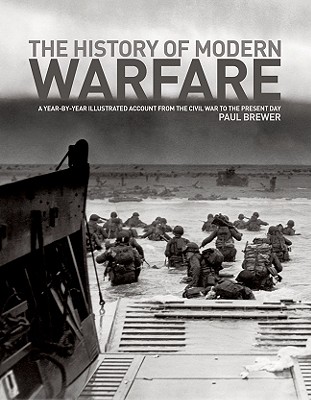 The History of Modern Warfare: A Year-by-Year Illustrated Account from the Civil War to the Present Day