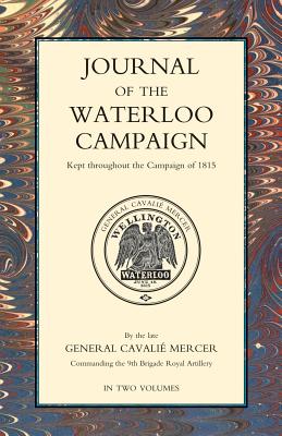 Journal of the Waterloo Campaign Kept Throughout the Campaign of 1815; Two Volumes