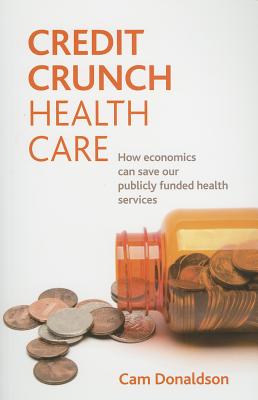 Credit Crunch Health Care: How economics can save our publicly-funded health services