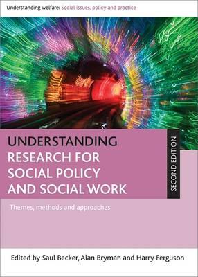 Image for Understanding Research for Social Policy and Social Work: Themes, Methods and Approaches (Understanding Welfare: Social Issues, Policy and Practice)