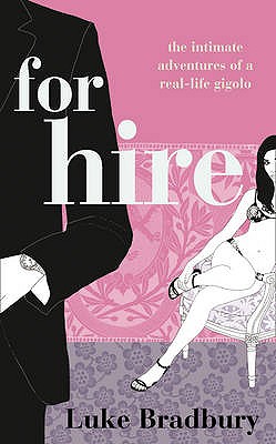 For Hire: The Intimate Adventures of a Gigolo [Paperback] Bradbury, Luke