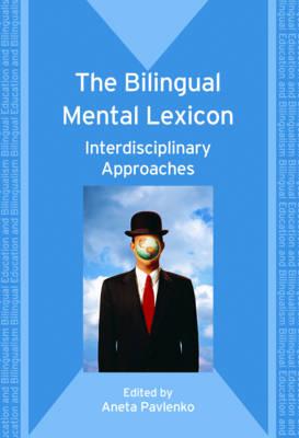 The Bilingual Mental Lexicon: Interdisciplinary Approaches (Bilingual Education & Bilingualism, 70)