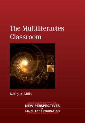 The Multiliteracies Classroom (New Perspectives on Language and Education, 21)