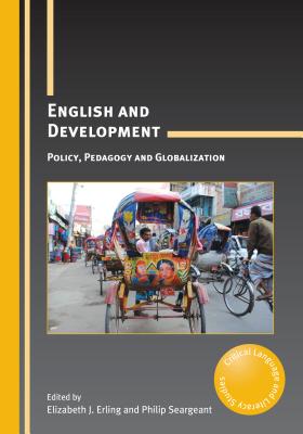 English and Development: Policy, Pedagogy and Globalization (Critical Language and Literacy Studies, 17)