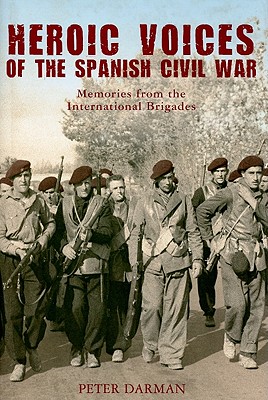 Heroic Voices of the Spanish Civil War: Memories from the International Brigades