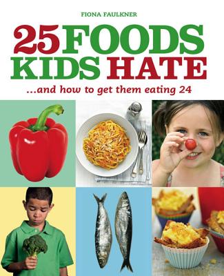 25 Foods Kids Hate: .and How to Get Them Eating 24 (IMM Lifestyle Books)