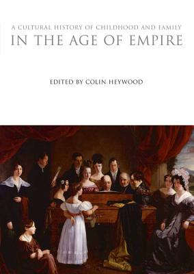 A Cultural History of Childhood and Family in the Age of Empire (The Cultural Histories Series)