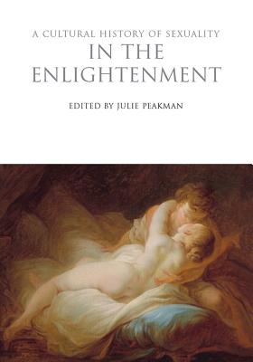 A Cultural History of Sexuality in the Enlightenment (The Cultural Histories Series)
