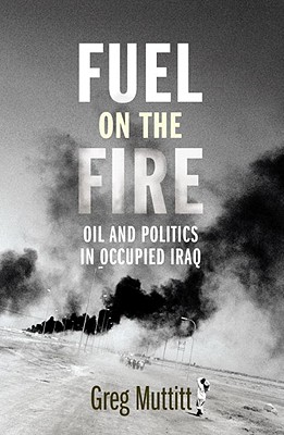 Fuel on the Fire: Oil and Politics in Occupied Iraq